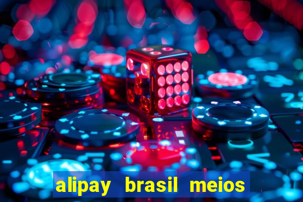 alipay brasil meios de pagamento ltda